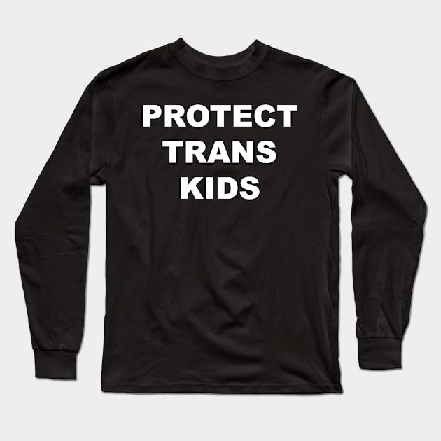 Protect Trans Kids Long Sleeve T-Shirt by Trans Action Lifestyle